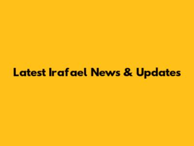 Latest Irafael News & Updates