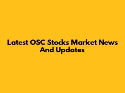 Latest OSC Stocks Market News And Updates