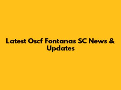 Latest Oscf Fontanas SC News & Updates