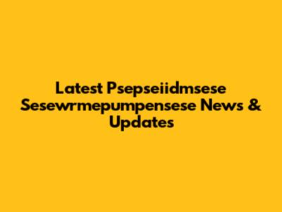 Latest Psepseiidmsese Sesewrmepumpensese News & Updates