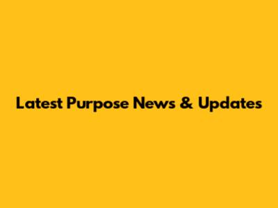 Latest Purpose News & Updates