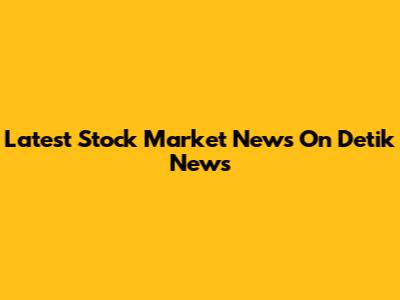 Latest Stock Market News On Detik News
