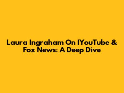 Laura Ingraham On IYouTube & Fox News: A Deep Dive