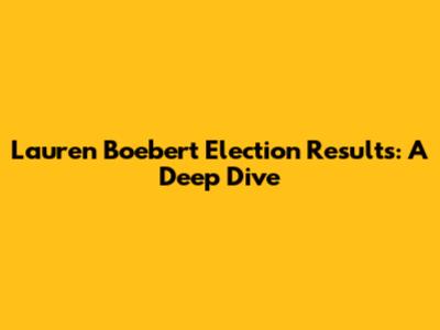 Lauren Boebert Election Results: A Deep Dive