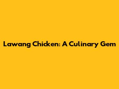 Lawang Chicken: A Culinary Gem