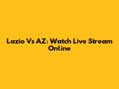 Lazio Vs AZ: Watch Live Stream Online