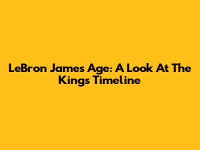 LeBron James' Age: A Look At The King's Timeline