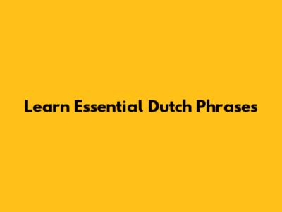 Learn Essential Dutch Phrases