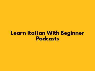 Learn Italian With Beginner Podcasts