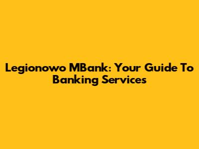 Legionowo MBank: Your Guide To Banking Services