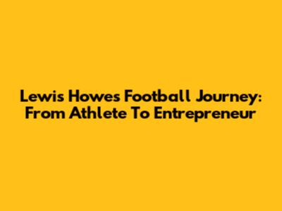 Lewis Howes' Football Journey: From Athlete To Entrepreneur