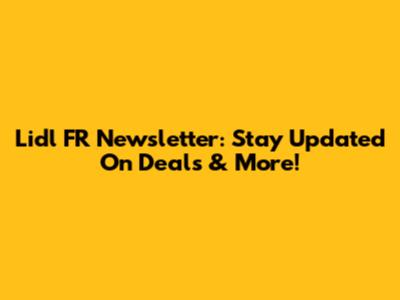 Lidl FR Newsletter: Stay Updated On Deals & More!