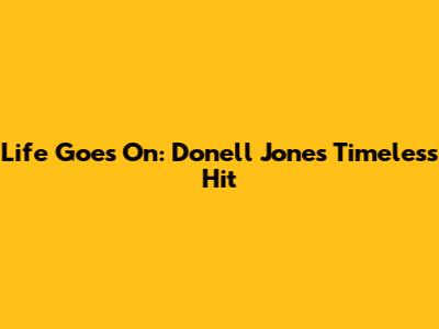 Life Goes On: Donell Jones' Timeless Hit
