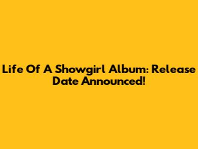 Life Of A Showgirl Album: Release Date Announced!