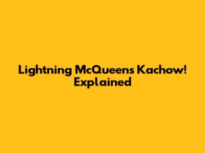 Lightning McQueen's 'Kachow!' Explained