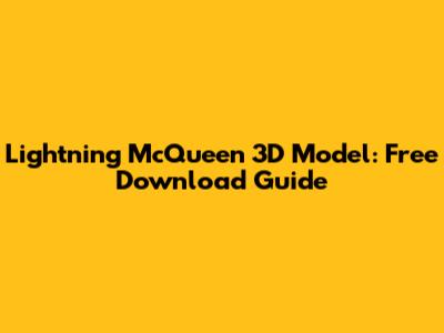 Lightning McQueen 3D Model: Free Download Guide
