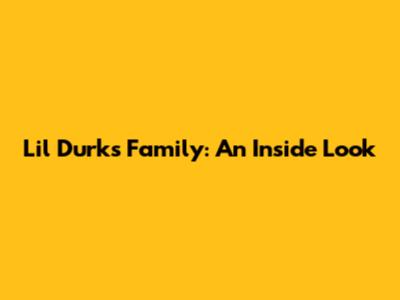 Lil Durk's Family: An Inside Look