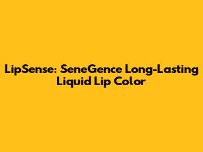 LipSense: SeneGence Long-Lasting Liquid Lip Color