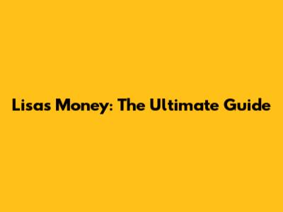 Lisa's 'Money': The Ultimate Guide