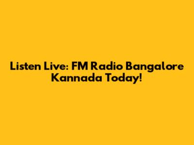 Listen Live: FM Radio Bangalore Kannada Today!