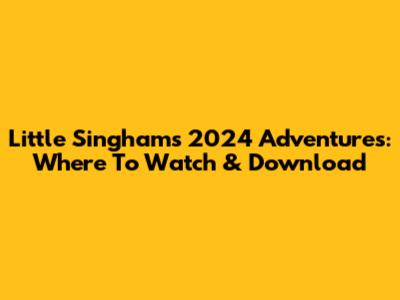 Little Singham's 2024 Adventures: Where To Watch & Download