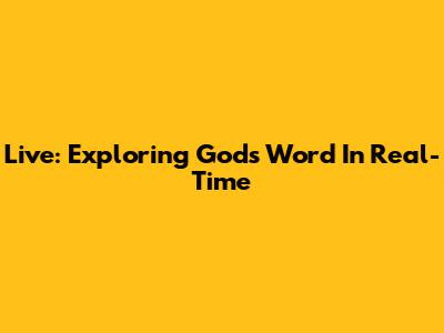 Live: Exploring God's Word In Real-Time