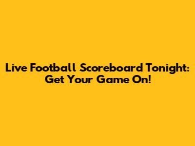Live Football Scoreboard Tonight: Get Your Game On!