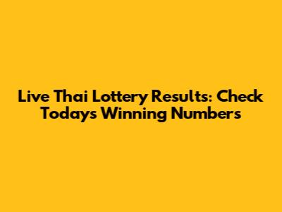 Live Thai Lottery Results: Check Today's Winning Numbers