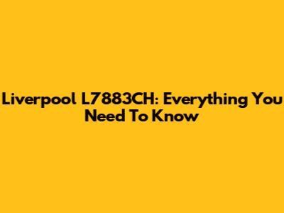Liverpool L7883CH: Everything You Need To Know