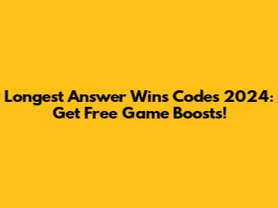 Longest Answer Wins Codes 2024: Get Free Game Boosts!