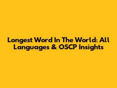 Longest Word In The World: All Languages & OSCP Insights