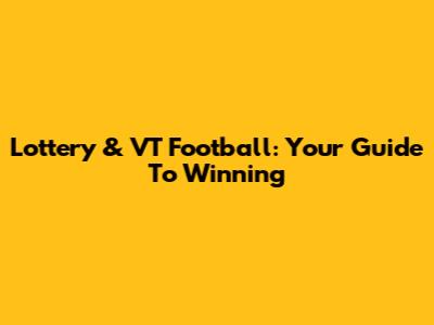 Lottery & VT Football: Your Guide To Winning