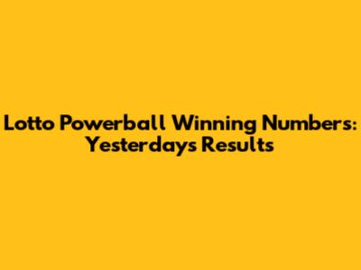 Lotto Powerball Winning Numbers: Yesterday's Results