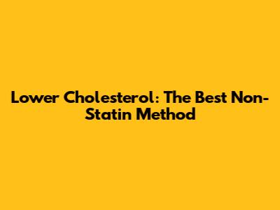 Lower Cholesterol: The Best Non-Statin Method