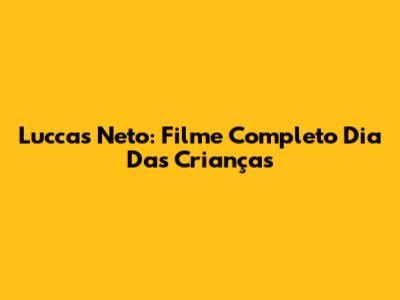 Luccas Neto: Filme Completo Dia Das Crianças