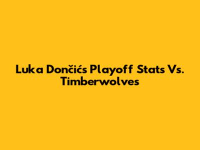 Luka Dončić's Playoff Stats Vs. Timberwolves