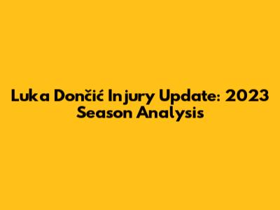 Luka Dončić Injury Update: 2023 Season Analysis