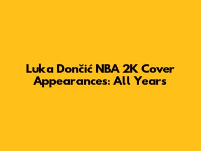 Luka Dončić NBA 2K Cover Appearances: All Years