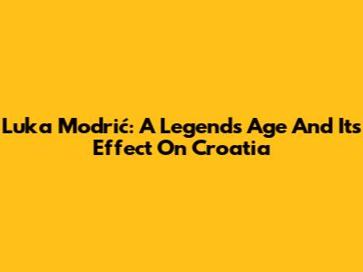 Luka Modrić: A Legend's Age And Its Effect On Croatia