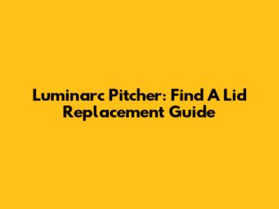 Luminarc Pitcher: Find A Lid Replacement Guide