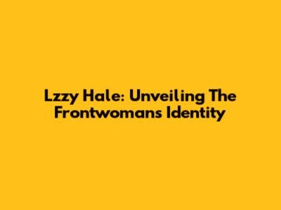 Lzzy Hale: Unveiling The Frontwoman's Identity
