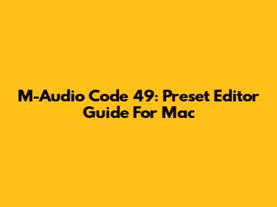 M-Audio Code 49: Preset Editor Guide For Mac