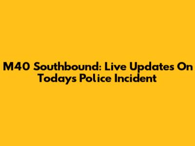 M40 Southbound: Live Updates On Today's Police Incident