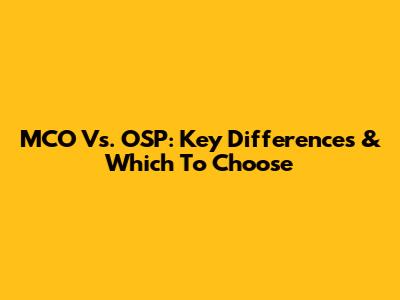 MCO Vs. OSP: Key Differences & Which To Choose