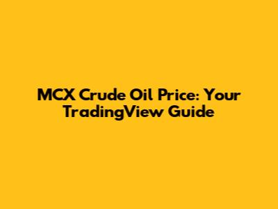MCX Crude Oil Price: Your TradingView Guide