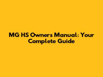 MG HS Owner's Manual: Your Complete Guide