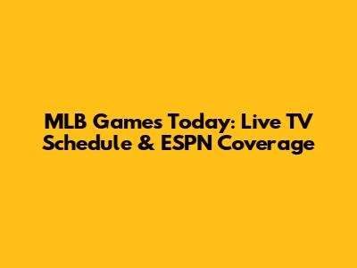 MLB Games Today: Live TV Schedule & ESPN Coverage