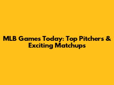 MLB Games Today: Top Pitchers & Exciting Matchups