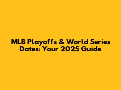 MLB Playoffs & World Series Dates: Your 2025 Guide