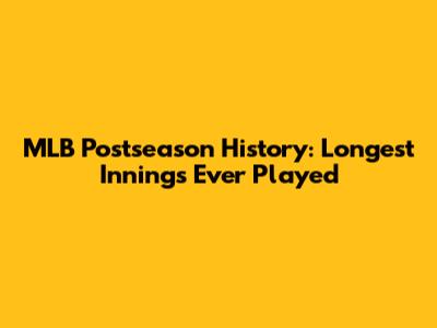 MLB Postseason History: Longest Innings Ever Played